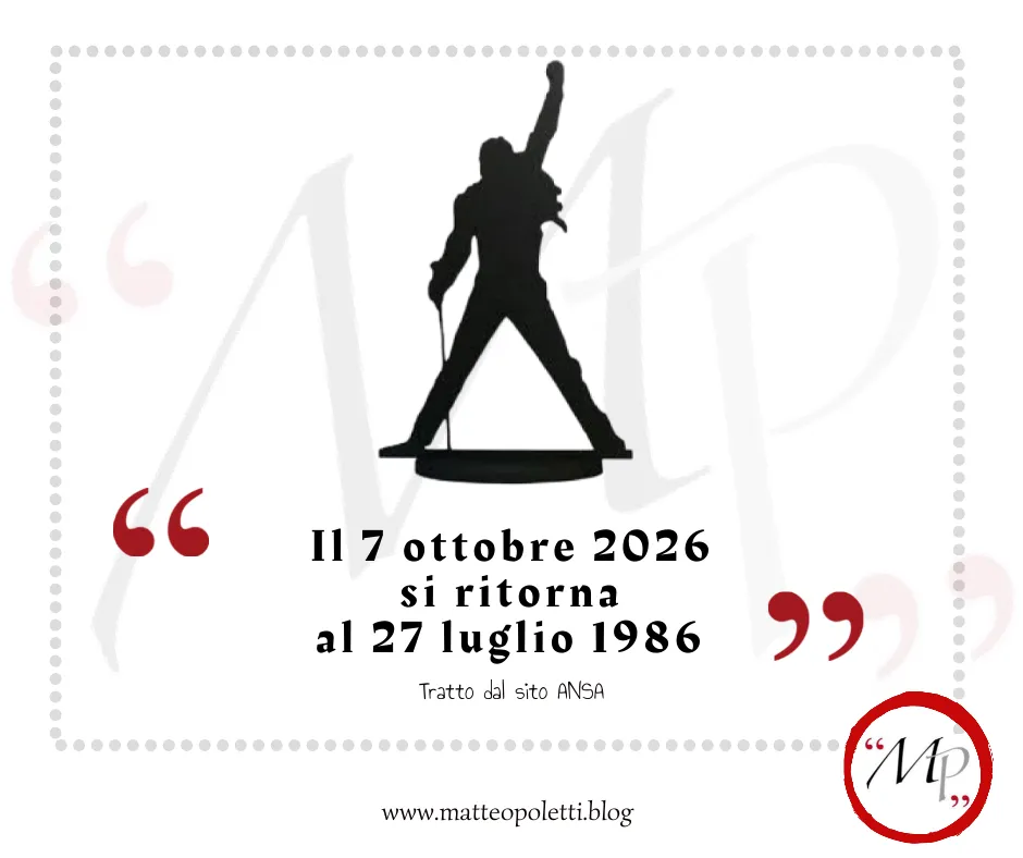 grafica per il blog di Matteo Poletti. Silhouette di Freddie Mercury. Frase fra virgolette rosse: "Il 7 ottobre 2026 si ritorna al 27 luglio 1986". Riferimento al sito ANSA e al blog di Matteo Poletti. Logo con lettere "MP" fra virgolette rosse e cerchiato di rosso