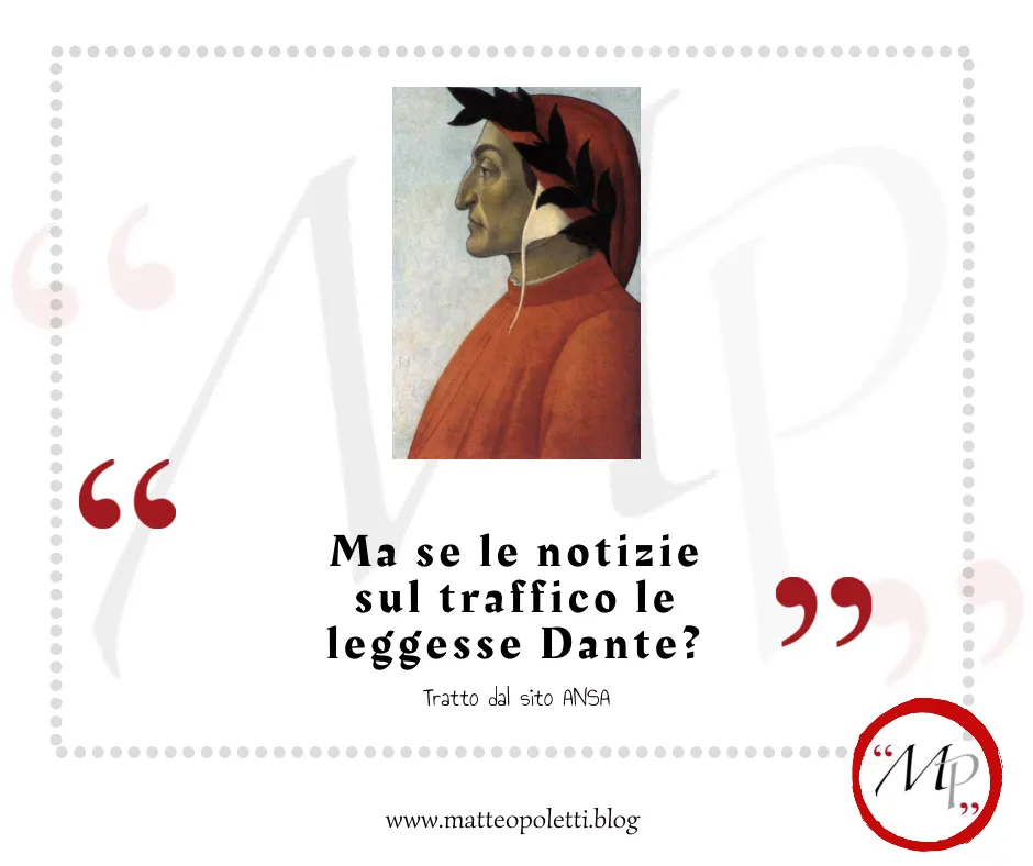 Grafica per il blog di Matteo Poletti. Ritratto di Dante Alighieri. Frase fra virgolette rosse: "Ma se le notizie sul traffico le leggesse Dante?". Riferimento al sito ANSA e al blog di Matteo Poletti. Logo con lettere MP fra virgolette rosse e cerchiate di rosso