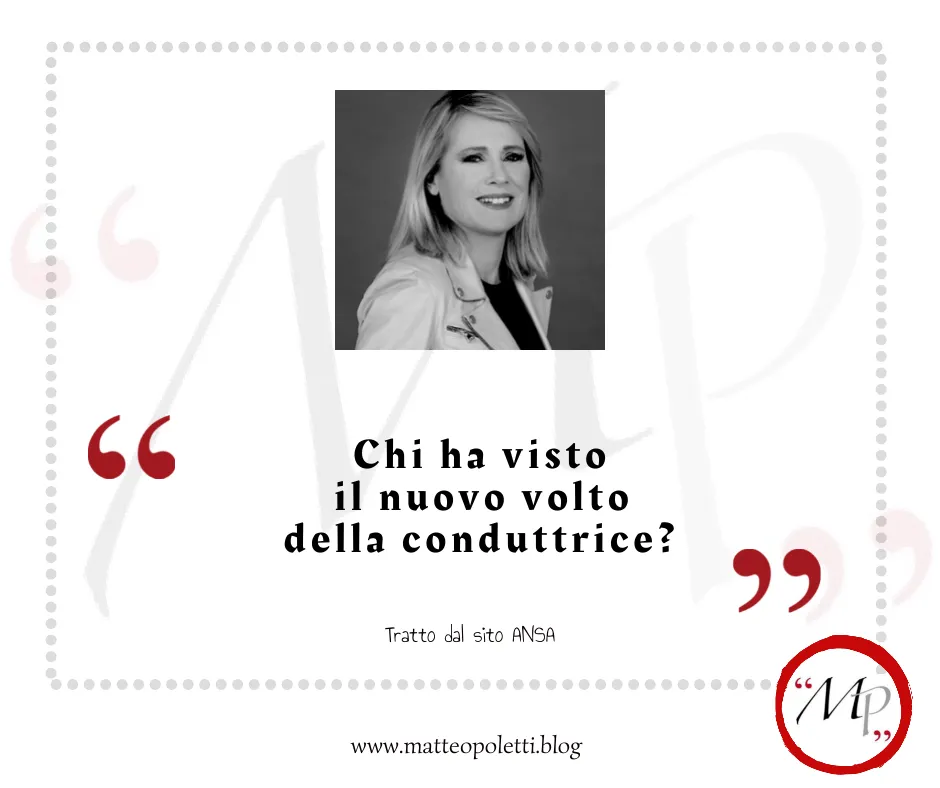 Primo piano di Federica Sciarelli. Frase fra virgolette rosse: "Chi ha visto il nuovo volto della conduttrice?". Riferimento al sito ANSA e al blog di Matteo Poletti. Logo con le lettere MP fra virgolette rosse e cerchiato di rosso