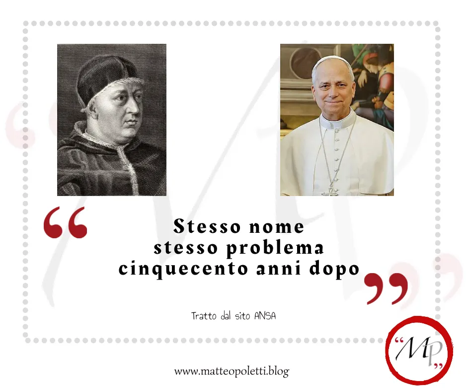 Ritratto di Leone X e di Leone XIV. Frase fra virgolette rosse: "Stesso nome, stesso problema cinquecento anni dopo". Riferimento al sito ansa e al blog di Matteo Poletti. Logo MP fra virgolette rosse e cerchiato di rosso