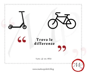A sinistra: pittogramma di un monopattino. A destra: pittogramma di una bicicletta. Frase fra virgolette rosse: "Trova le differenze". Riferimento al sito dell'ANSA e al blog di Matteo Poletti. Logo MP fra virgolette rosse e cerchiato di rosso.