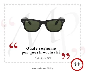 Grafica per il blog di Matteo Poletti. Occhiali da sole Ray-Ban Wayfarer. Frase fra virgolette rosse: "Quale cognome per questi occhiali?". Riferimento al sito ANSA e al blog di Matteo Poletti. Logo con lettere "MP" fra virgolette rosse e cerchiato di rosso.