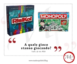 Grafica per il blog di Matteo Poletti. A sinistra: scatola di Risiko. A destra: scatola di Monopoly. Frase fra virgolette rosse: "A quale gioco stanno giocando?". Riferimento al sito ANSA e al blog di Matteo Poletti. Logo con lettere "MP" fra virgolette rosse e cerchiato di rosso.