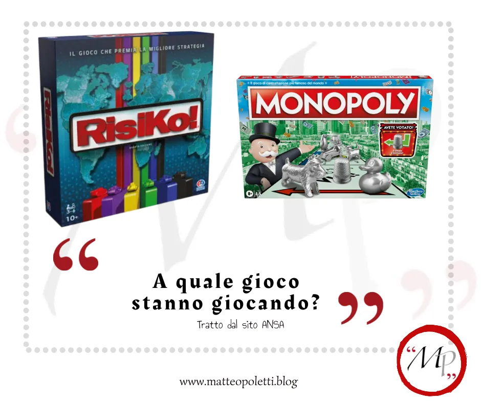 Grafica per il blog di Matteo Poletti. A sinistra: scatola di Risiko. A destra: scatola di Monopoly. Frase fra virgolette rosse: "A quale gioco stanno giocando?". Riferimento al sito ANSA e al blog di Matteo Poletti. Logo con lettere "MP" fra virgolette rosse e cerchiato di rosso.