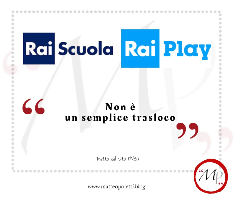 Grafica per il blog di Matteo Poletti. Logo Rai Scuola e Raiplay affiancati. Frase fra virgolette rosse: "Non è un semplice trasloco". Riferiemento al sito ANSA e al blog di Matteo Poletti. Logo con lettere "MP" fra virgolette rosse e cerchiato di rosso.