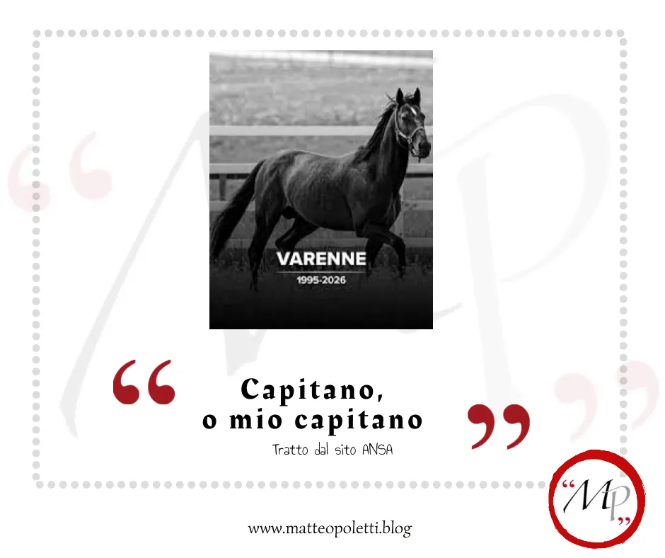 Grafica per il blog di Matteo Poletti. Fotografia in bianco e nero di Varenne con nome, data di nascita e di morte. Frase fra virgolette rosse: "Capitano, o mio capitano". Riferimento al sito ANSA e al blog di Matteo Poletti. Logo con lettere "MP" fra virgolette rosse e cerchiato di rosso.