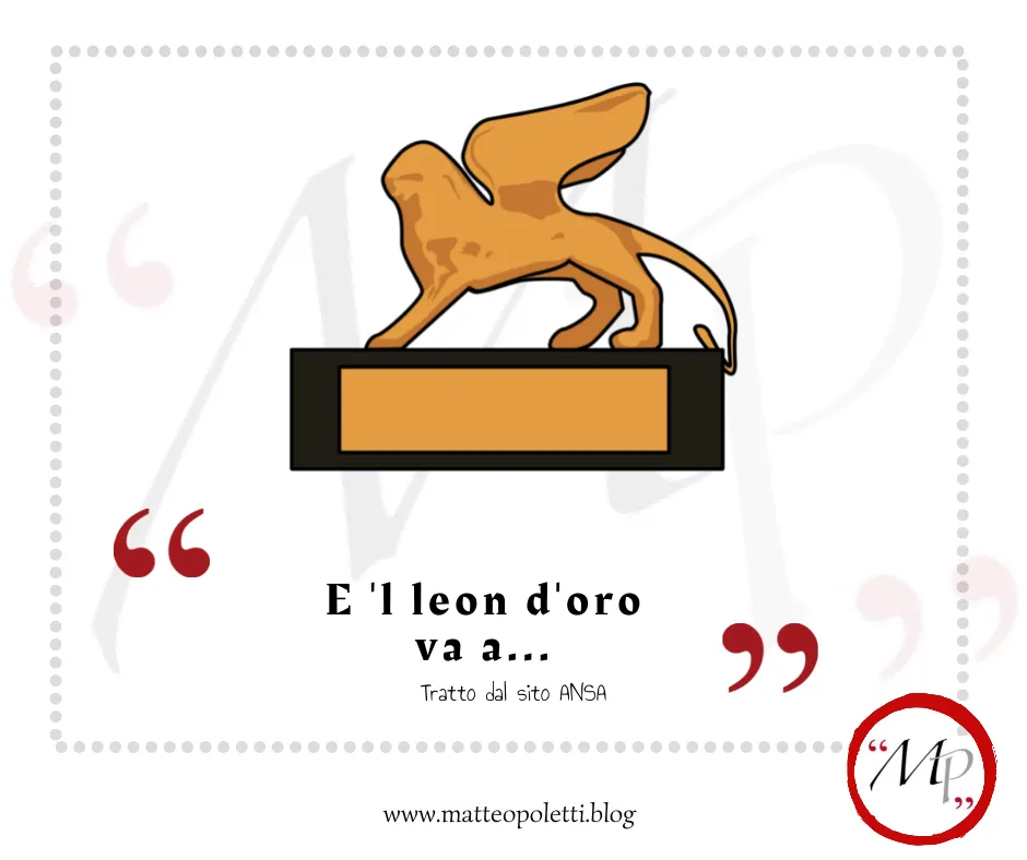 Grafica per il blog di Matteo Poletti. Disegno a colori del Premio "Leone d'oro" della Mostra del cinema di Venezia. Frase fra virgolette rosse in veneziano: "E'l leon d'oro va a...". Riferimento al sito ansa e al blog di matteo Poletti. Logo con le lettere "MP" fra virgolette rosse e cerchiato di rosso