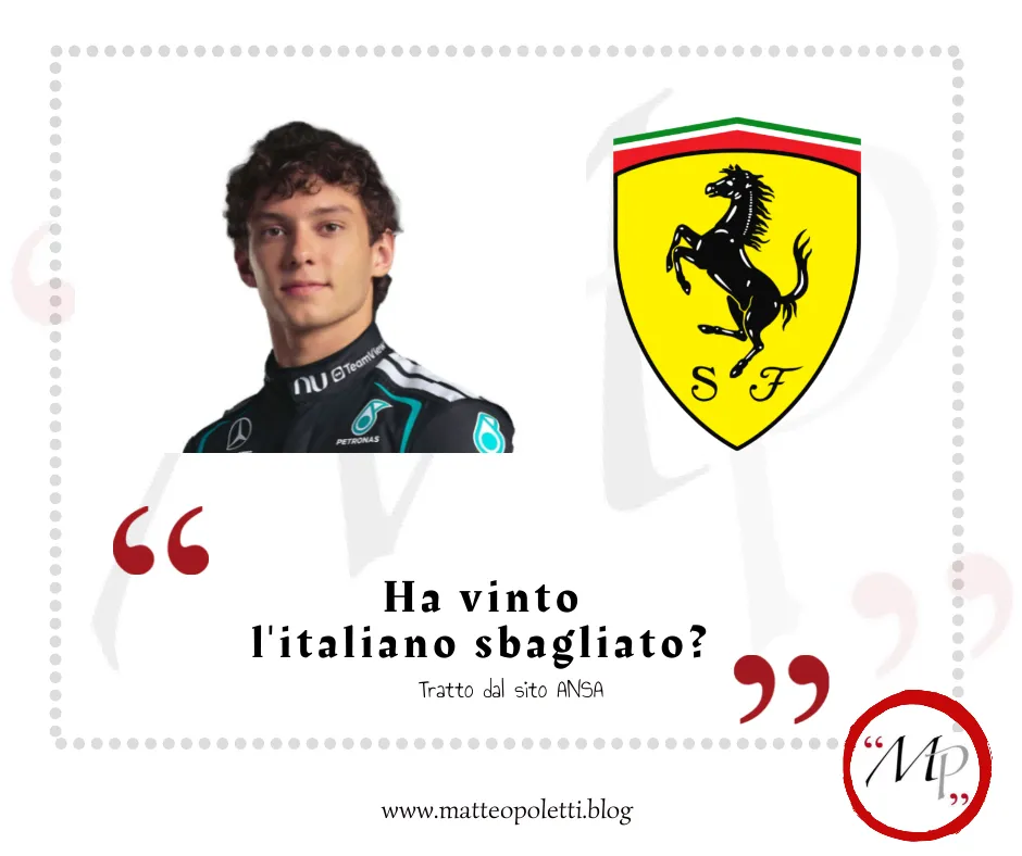 Grafica per il blog di Matteo Poletti. A sinistra: ritratto di Kimi Antonelli. A destra: logo Ferrari. Frase fra virgolette rosse: "Ha vinto l'italiano sbagliato?". Riferimento al sito ANSA e al blog di Matteo Poletti. Logo con lettere "MP" fra virgolette rosse e cerchiato di rosso